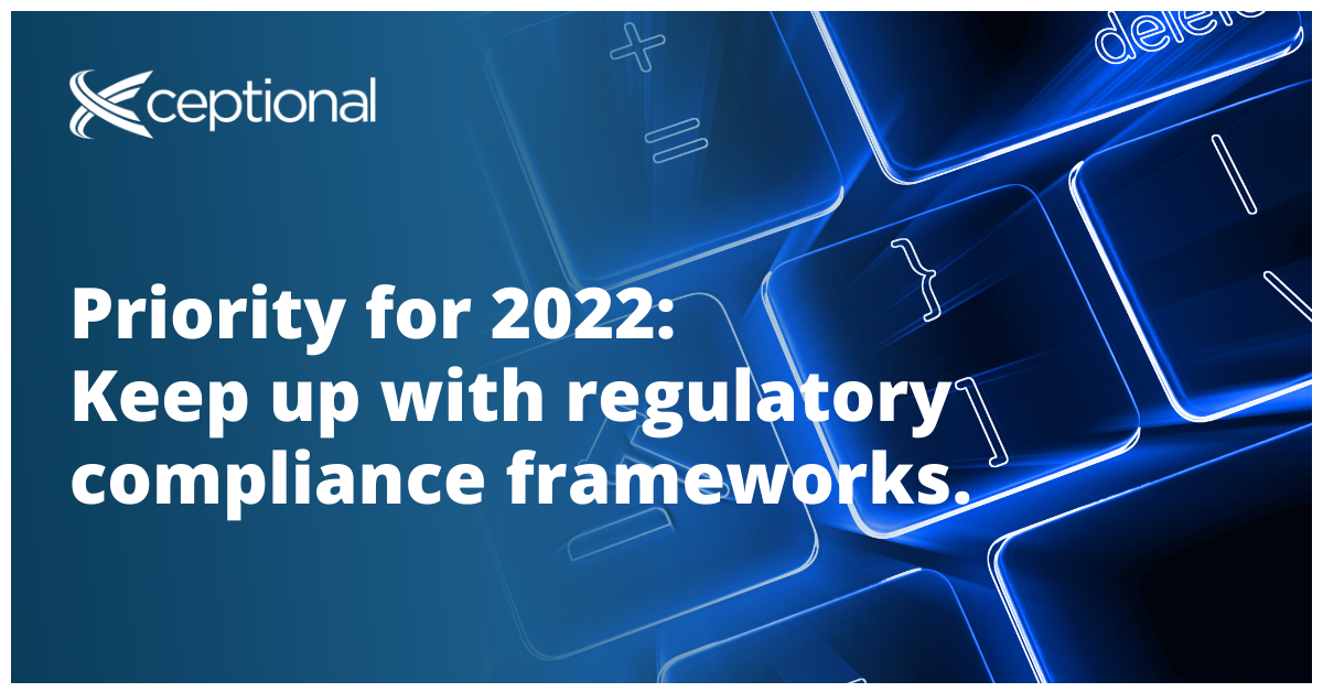 Priority for 2022: Keep up with regulatory compliance frameworks.
